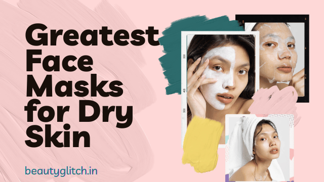 Greatest Face Masks for Dry Skin