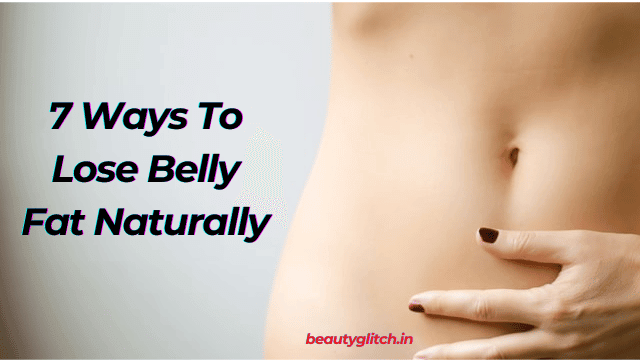 7 Ways To Lose Belly Fat Naturally