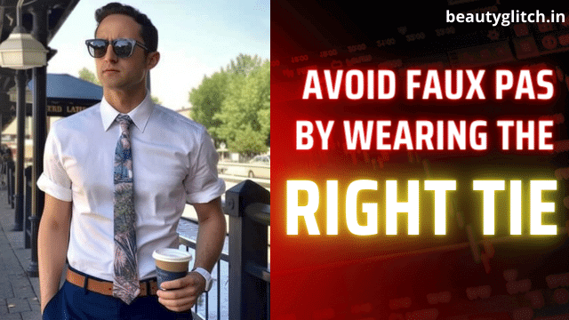 Avoid Faux Pas by Wearing the Right Tie