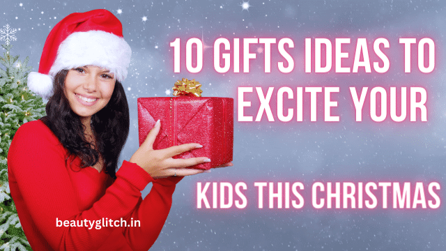 10 Gifts Ideas to Excite Your Kids This Christmas