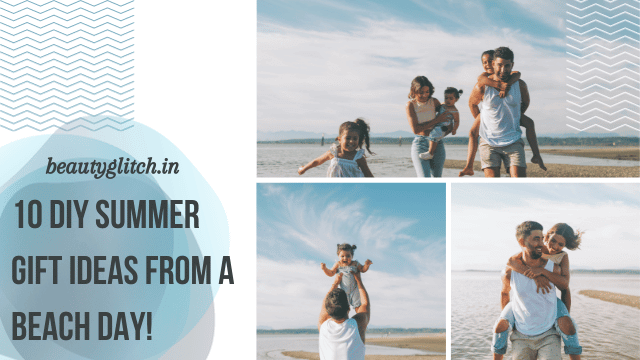 10 DIY Summer Gift Ideas from a Beach Day!