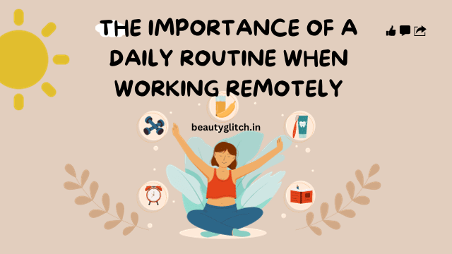 The Importance of a Daily Routine When Working Remotely 