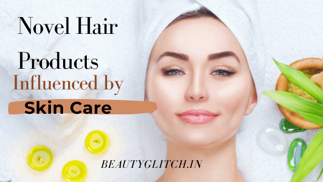 Novel Hair Products Influenced by Skin Care