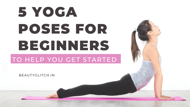 5 Yoga Poses For Beginners To Help You Get Started