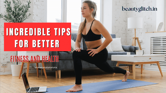 Incredible Tips for Better Fitness and Health